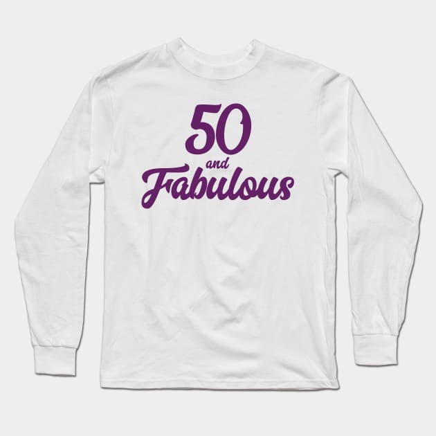 50 and Fabulous Long Sleeve T-Shirt by Rvgill22